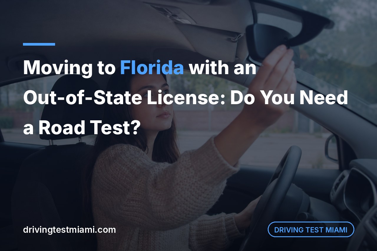 Moving to Florida with an Out-of-State License: Do You Need a Road Test?